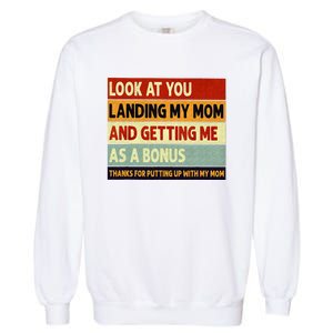 look at you landing my mom and getting me as a bonus Garment-Dyed Sweatshirt