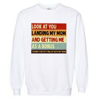 look at you landing my mom and getting me as a bonus Garment-Dyed Sweatshirt