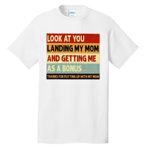 look at you landing my mom and getting me as a bonus Tall T-Shirt