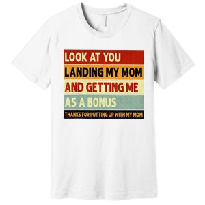 look at you landing my mom and getting me as a bonus Premium T-Shirt