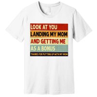 look at you landing my mom and getting me as a bonus Premium T-Shirt