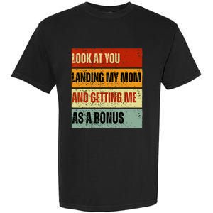 look at you landing my mom and getting me as a bonus Garment-Dyed Heavyweight T-Shirt