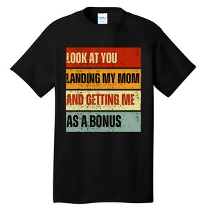 look at you landing my mom and getting me as a bonus Tall T-Shirt