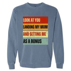 look at you landing my mom and getting me as a bonus Garment-Dyed Sweatshirt