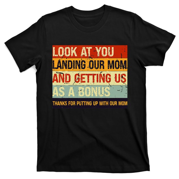 Look At You Landing Our Mom And Getting Us As A Bonus T-Shirt