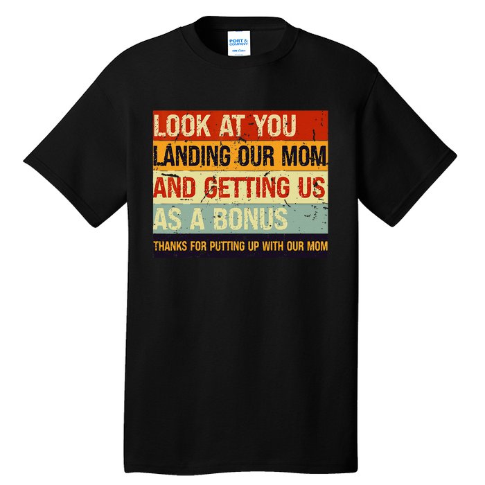 Look At You Landing Our Mom And Getting Us As A Bonus Tall T-Shirt