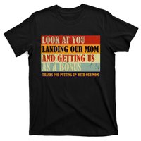 Look At You Landing Our Mom And Getting Us As A Bonus T-Shirt