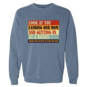 Look At You Landing Our Mom And Getting Us As A Bonus Garment-Dyed Sweatshirt