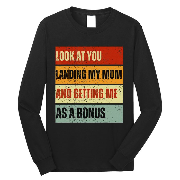 look at you landing my mom and getting me as a bonus Long Sleeve Shirt