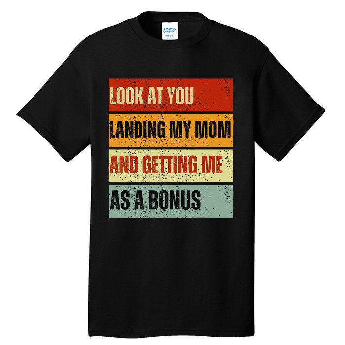 look at you landing my mom and getting me as a bonus Tall T-Shirt