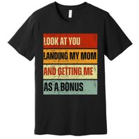 look at you landing my mom and getting me as a bonus Premium T-Shirt