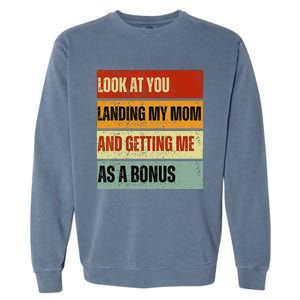 look at you landing my mom and getting me as a bonus Garment-Dyed Sweatshirt