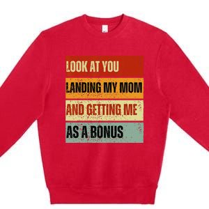 look at you landing my mom and getting me as a bonus Premium Crewneck Sweatshirt