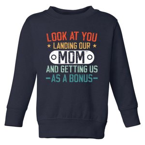 Look At You Landing Our Mom And Getting Us As A Bonus Toddler Sweatshirt