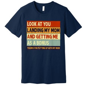 Look At You Landing My Mom And Getting Me As A Bonus Premium T-Shirt