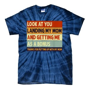 Look At You Landing My Mom And Getting Me As A Bonus Tie-Dye T-Shirt