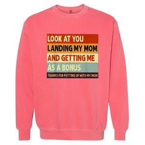 Look At You Landing My Mom And Getting Me As A Bonus Garment-Dyed Sweatshirt