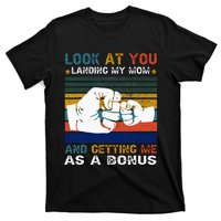 Look At You Landing My Mom Getting Me As A Bonus Funny Dad T-Shirt