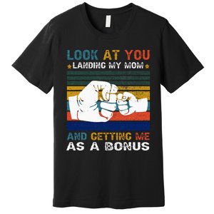 Look At You Landing My Mom Getting Me As A Bonus Funny Dad Premium T-Shirt