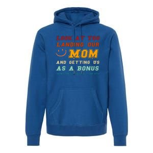 Look At You Landing Our Mom And Getting Us As A Bonus Funny Premium Hoodie