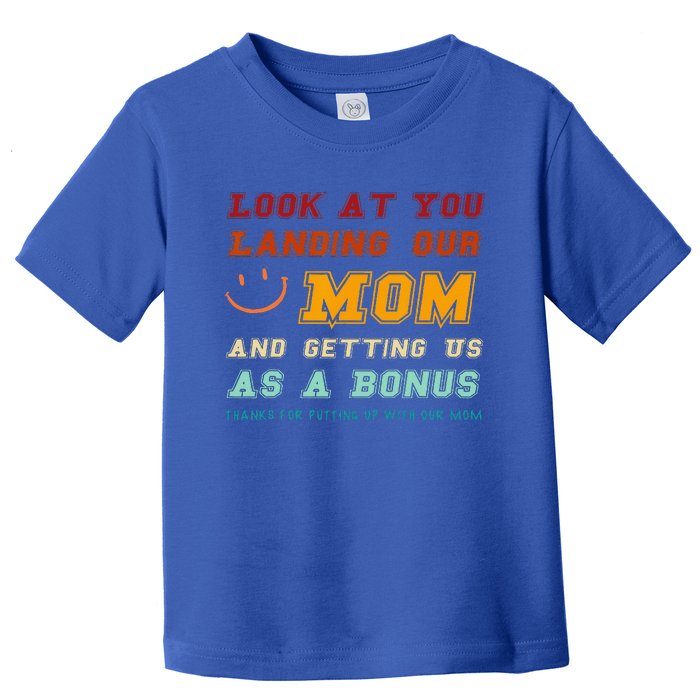 Look At You Landing Our Mom And Getting Us As A Bonus Funny Toddler T-Shirt