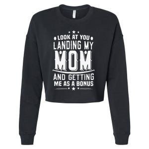 Look At You Landing My Mom Getting Me As A Bonus Funny Dad Cropped Pullover Crew