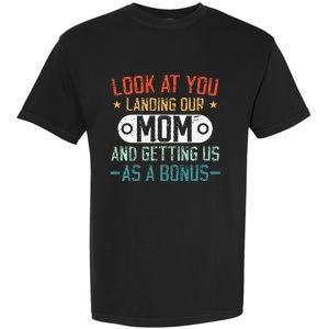 Look At You Landing Our Mom And Getting Us As A Bonus Garment-Dyed Heavyweight T-Shirt