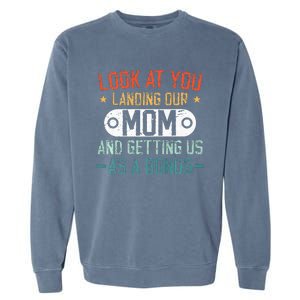 Look At You Landing Our Mom And Getting Us As A Bonus Garment-Dyed Sweatshirt