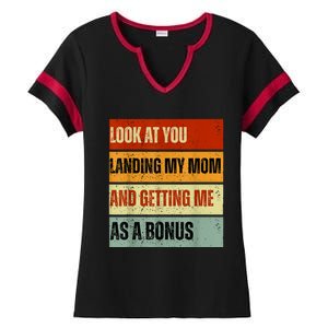 Look At You Landing My Mom And Getting Me As A Bonus Ladies Halftime Notch Neck Tee