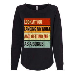 Look At You Landing My Mom And Getting Me As A Bonus Womens California Wash Sweatshirt