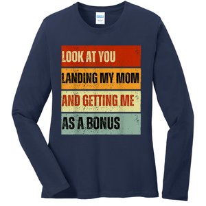 Look At You Landing My Mom And Getting Me As A Bonus Ladies Long Sleeve Shirt