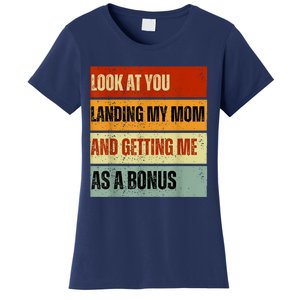 Look At You Landing My Mom And Getting Me As A Bonus Women's T-Shirt