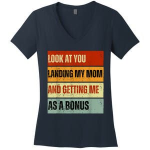 Look At You Landing My Mom And Getting Me As A Bonus Women's V-Neck T-Shirt