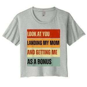 Look At You Landing My Mom And Getting Me As A Bonus Women's Crop Top Tee