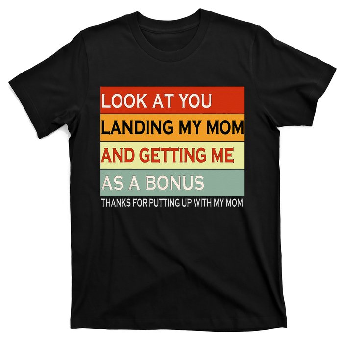 look at you landing my mom and getting me as a bonus gifts T-Shirt