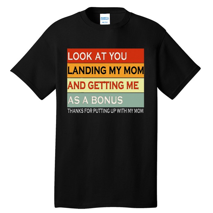 look at you landing my mom and getting me as a bonus gifts Tall T-Shirt