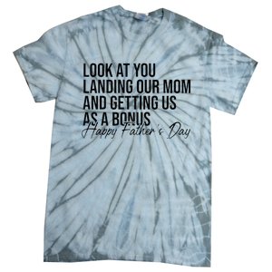 Look At You Landing Our Mom And Getting Us As A Bonus Dad Tie-Dye T-Shirt