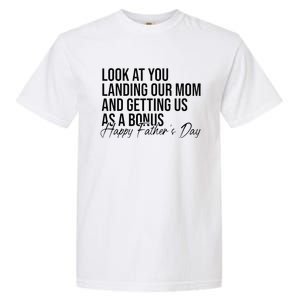 Look At You Landing Our Mom And Getting Us As A Bonus Dad Garment-Dyed Heavyweight T-Shirt