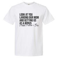 Look At You Landing Our Mom And Getting Us As A Bonus Dad Garment-Dyed Heavyweight T-Shirt