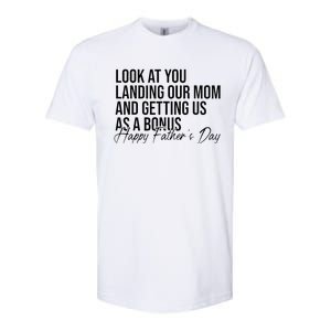 Look At You Landing Our Mom And Getting Us As A Bonus Dad Softstyle CVC T-Shirt