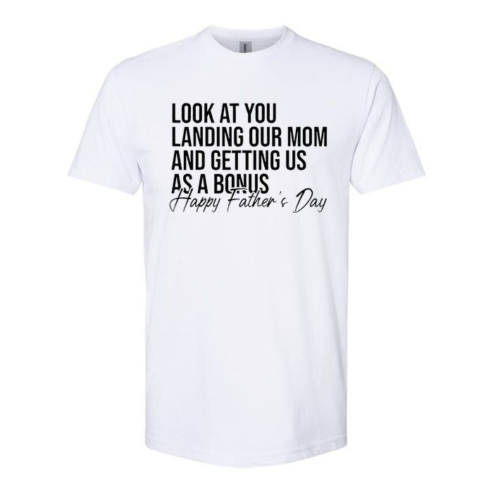 Look At You Landing Our Mom And Getting Us As A Bonus Dad Softstyle CVC T-Shirt