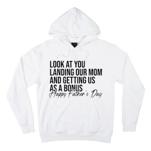 Look At You Landing Our Mom And Getting Us As A Bonus Dad Hoodie