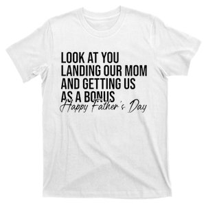 Look At You Landing Our Mom And Getting Us As A Bonus Dad T-Shirt