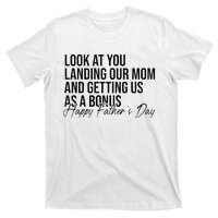 Look At You Landing Our Mom And Getting Us As A Bonus Dad T-Shirt