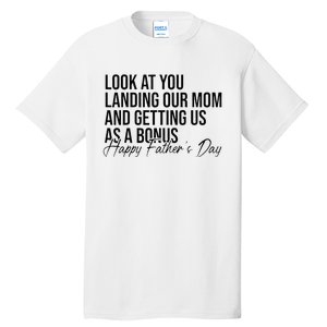 Look At You Landing Our Mom And Getting Us As A Bonus Dad Tall T-Shirt