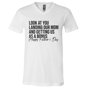 Look At You Landing Our Mom And Getting Us As A Bonus Dad V-Neck T-Shirt