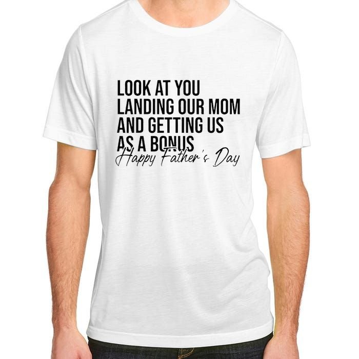 Look At You Landing Our Mom And Getting Us As A Bonus Dad Adult ChromaSoft Performance T-Shirt