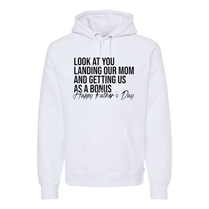 Look At You Landing Our Mom And Getting Us As A Bonus Dad Premium Hoodie