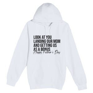 Look At You Landing Our Mom And Getting Us As A Bonus Dad Premium Pullover Hoodie