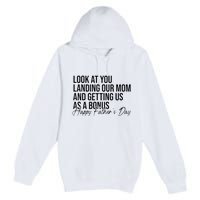 Look At You Landing Our Mom And Getting Us As A Bonus Dad Premium Pullover Hoodie